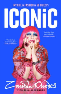 Iconic  My Life in Fashion in 50 Objects by Zandra Rhodes (Signed)