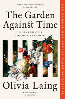 PRE-ORDER The Garden Against Time by Olivia Laing (Signed)