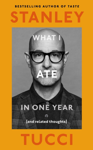 PRE-ORDER What I Ate in One Year by Stanley Tucci (Signed)